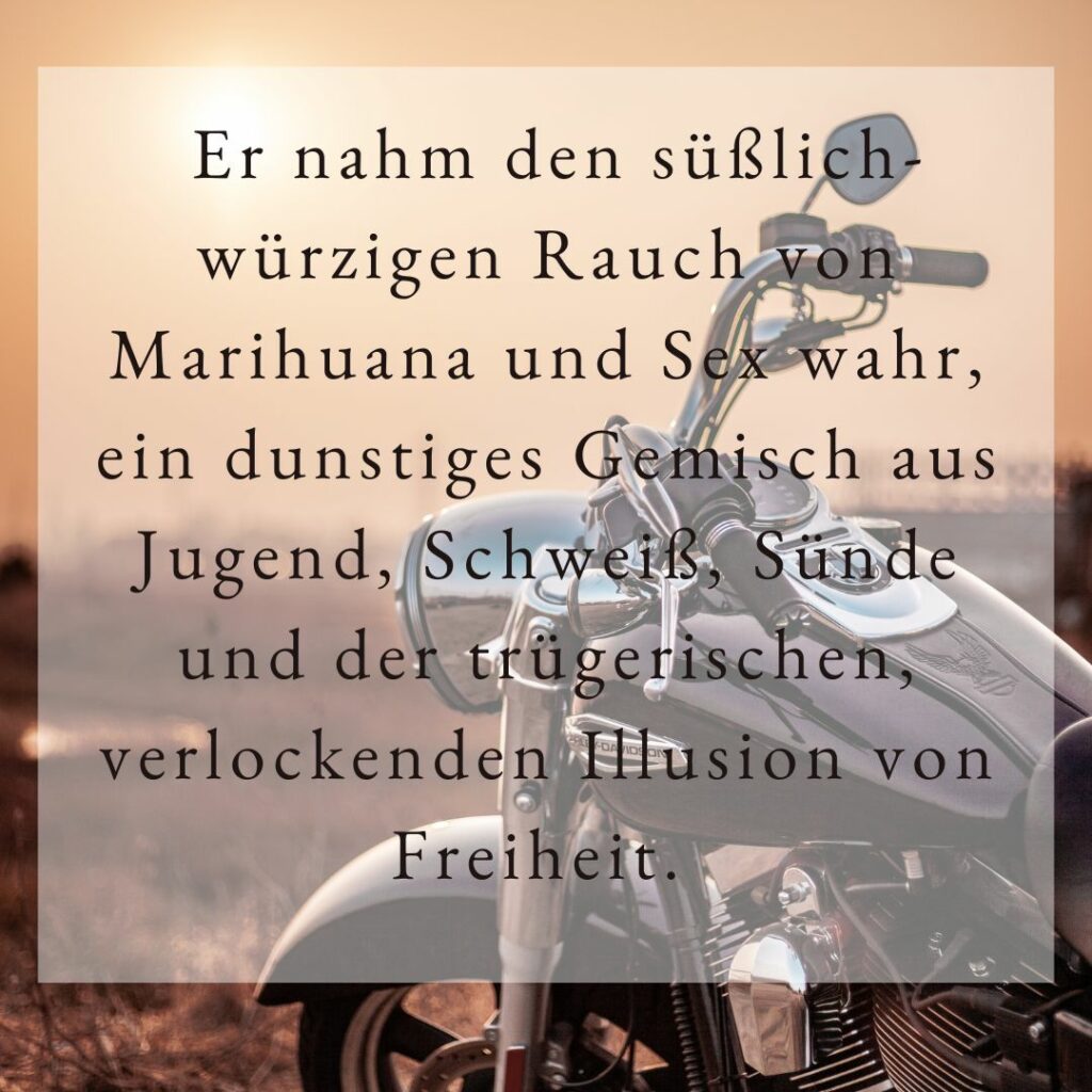 #einsatzziehtaus - Er nahm den süßlich-würzigen Rauch von Marihuana und Sex wahr, ein dunstiges Gemisch aus Jugend, Schweiß, Sünde und der trügerischen, verlockenden Illusion von Freiheit.