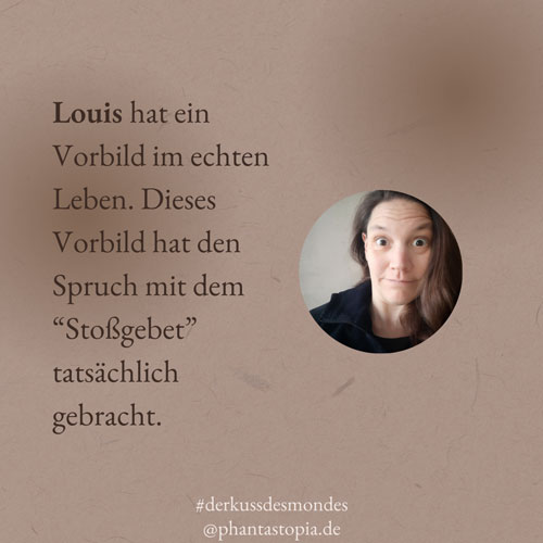 Der Kuss des Mondes FunFacts Louis Stossgebet