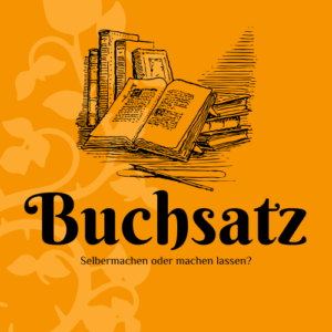 Buchsatz selbermachen Titelbild mit grafik eines aufgeschlagenen Buches und dem text: Buchsatz. Selbermachen oder machen lassen?