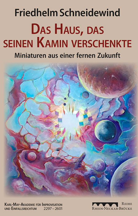 Das Haus, das seinen Kamin verschenkte. Miniaturen aus einer fernen Zukunft, Buchcover von Freidhelm Schneidewind