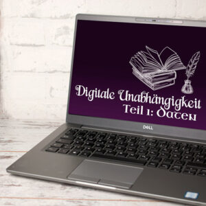 Laptop als Schmuckbild fotografiert. Der Screen sagt: Digitale Unabhängigkeit, Teil 1 Daten