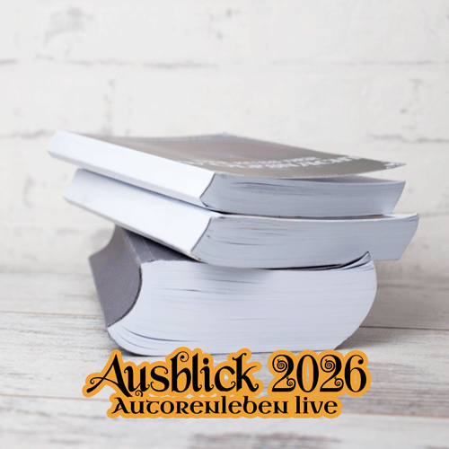 Blogtitelbild zeigt drei aufeinander gestapelte Bücher und den Schriftzug "Ausblick 2026 - Autorenleben live". Bei den Büchern handelt es sich um Probelesen-Drucke