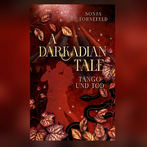 Tango und Tod Grafik auf rotem Hintergrund. Buchcover "A Darkadian Tale Tango und Tod" von Sonja Tornefeld - Schriften in Gold mit Lichteffekten. Das Cover ist in Rottönen gehalten. Es zeigt links ein tanzendes Paar als Silhouette, umrahmt von rotgoldenen Weinblättern. Rechts unten sieht man grafisch eine schwarze Schlange, im Hintergrund ein Zirkuszelt, das im Hintergrund verschwindet.