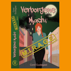 Buchcover zu MIRAGE 1 von Cord Gudegast auf gelbem Hintergund. Das Cover zeigt eine gemalte, rothaarige Frau, die eine Straße entlang geht. Über ihr der Titel "Verborgene Macht", vor ihr im Stempel-Stil M.I.R..A.G.E.