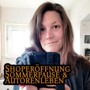 Selfie von Sonja Tornefeld mit Text: Shoperöffnung Sommerpause & Autorenleben. Sonja hat dunkelblondes Haar und braune Augen.